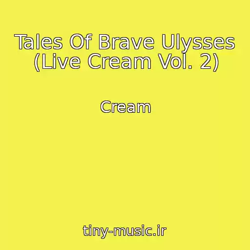 کاور آهنگ Tales Of Brave Ulysses (Live Cream Vol. 2) از Cream