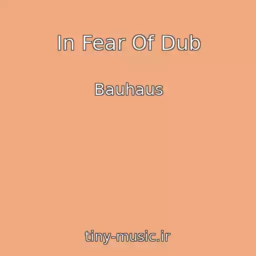 کاور آهنگ In Fear Of Dub از Bauhaus