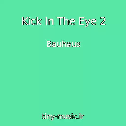 کاور آهنگ Kick In The Eye 2 از Bauhaus