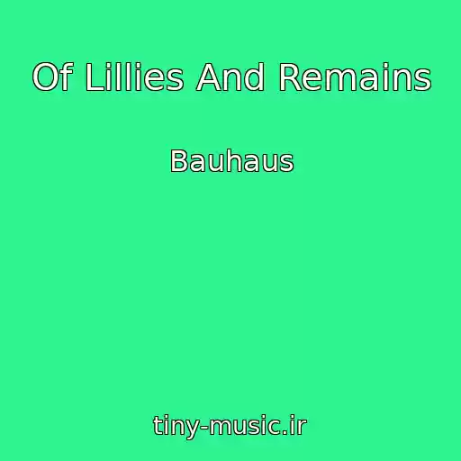 کاور آهنگ Of Lillies And Remains از Bauhaus
