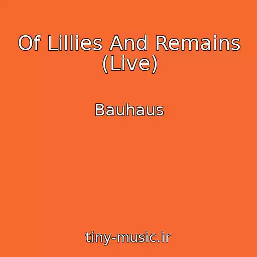 کاور آهنگ Of Lillies And Remains (Live) از Bauhaus