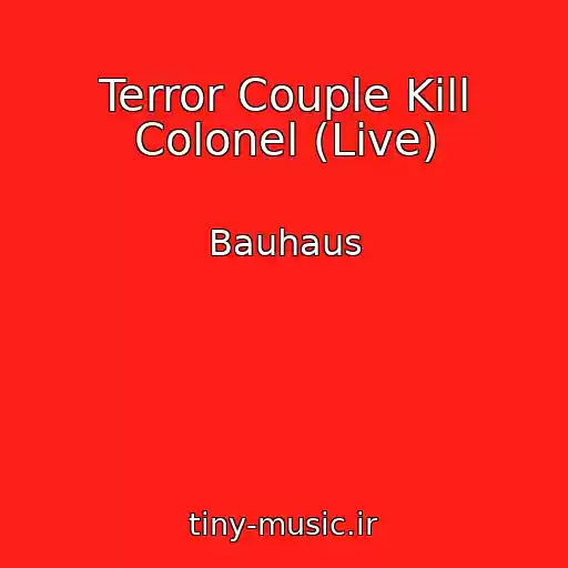 کاور آهنگ Terror Couple Kill Colonel (Live) از Bauhaus