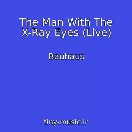 کاور آهنگ The Man With The X-Ray Eyes (Live) از Bauhaus