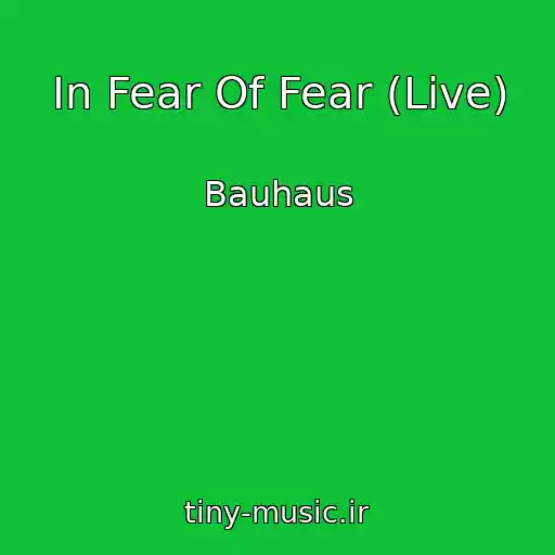 کاور آهنگ In Fear Of Fear (Live) از Bauhaus