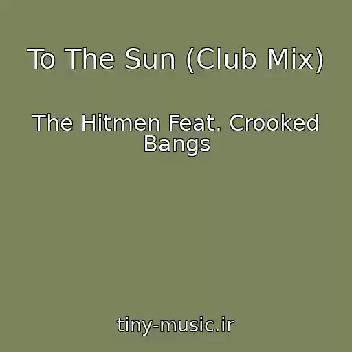 کاور آهنگ To The Sun (Club Mix) از The Hitmen Feat. Crooked Bangs