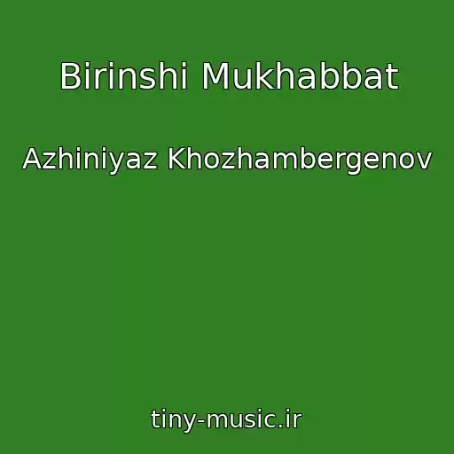 کاور آهنگ Birinshi Mukhabbat از Azhiniyaz Khozhambergenov