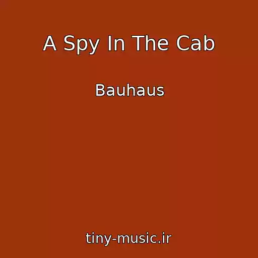کاور آهنگ A Spy In The Cab از Bauhaus