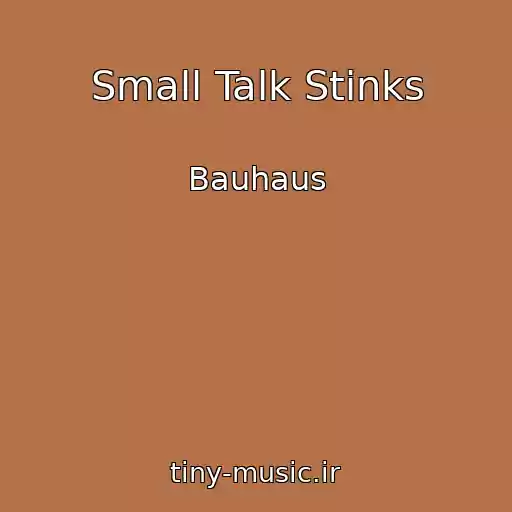 کاور آهنگ Small Talk Stinks از Bauhaus