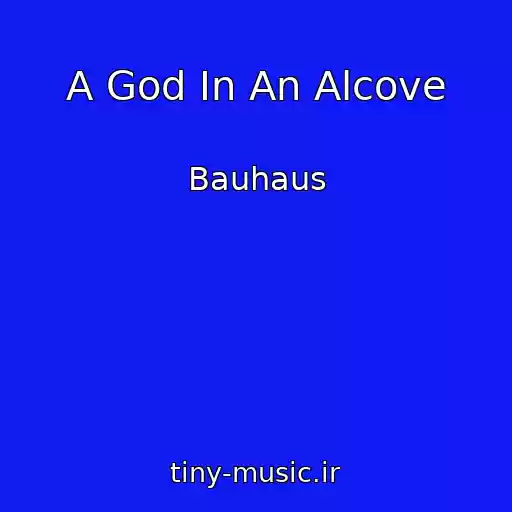 کاور آهنگ A God In An Alcove از Bauhaus