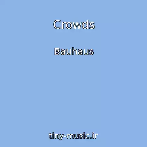کاور آهنگ Crowds از Bauhaus