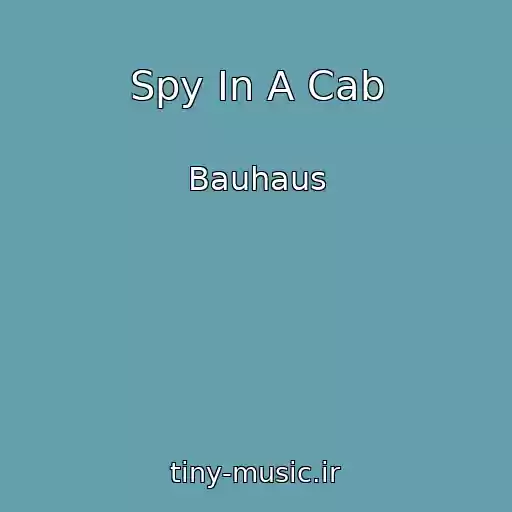 کاور آهنگ Spy In A Cab از Bauhaus