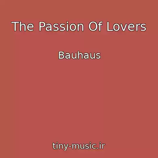کاور آهنگ The Passion Of Lovers از Bauhaus