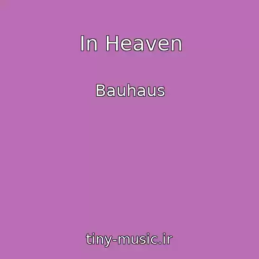 کاور آهنگ In Heaven از Bauhaus