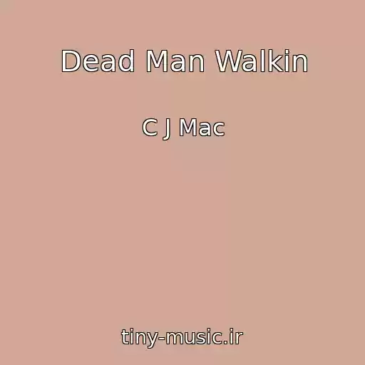 کاور آهنگ Dead Man Walkin از C J Mac