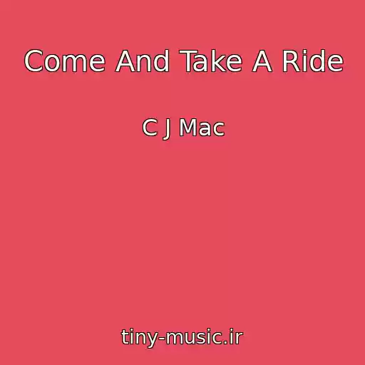 کاور آهنگ Come And Take A Ride از C J Mac