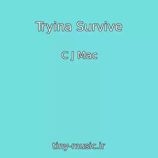 کاور آهنگ Tryina Survive از C J Mac