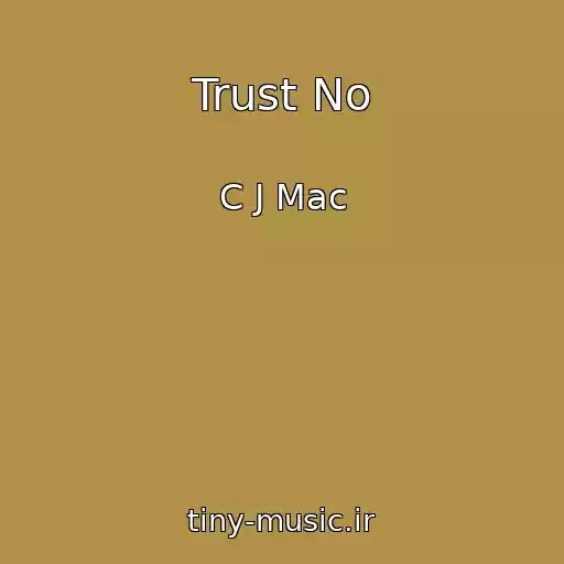کاور آهنگ Trust No از C J Mac