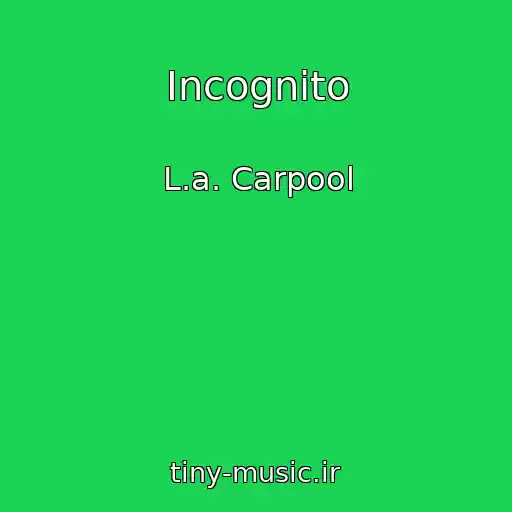 کاور آهنگ Incognito از L.a. Carpool