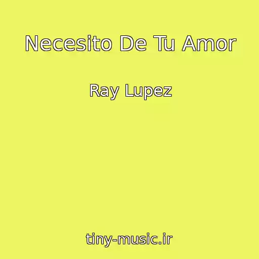 کاور آهنگ Necesito De Tu Amor از Ray Lupez