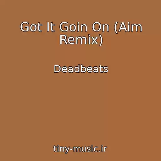 کاور آهنگ Got It Goin On (Aim Remix) از Deadbeats