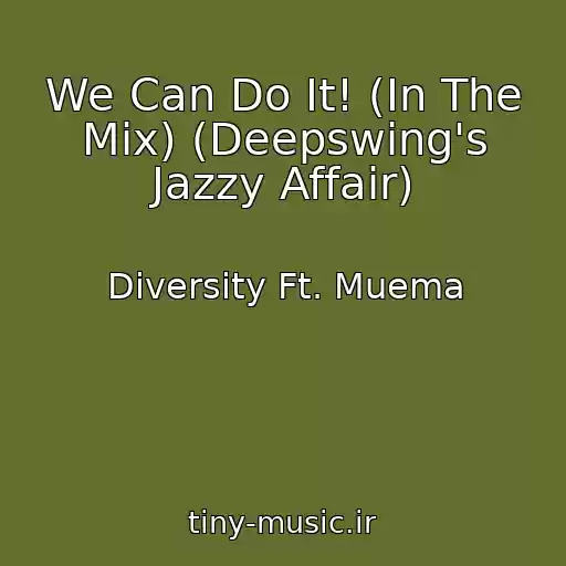 کاور آهنگ We Can Do It! (In The Mix) (Deepswing's Jazzy Affair) از Diversity Ft. Muema