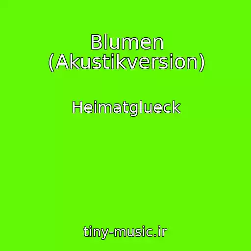 کاور آهنگ Blumen (Akustikversion) از Heimatglueck