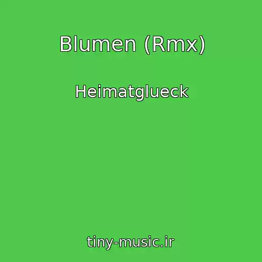 کاور آهنگ Blumen (Rmx) از Heimatglueck