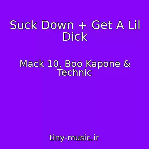 کاور آهنگ Suck Down + Get A Lil Dick از Mack 10, Boo Kapone & Technic