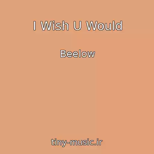 کاور آهنگ I Wish U Would از Beelow
