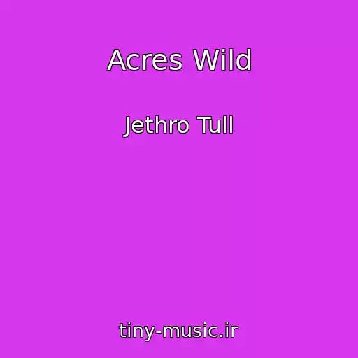کاور آهنگ Acres Wild از Jethro Tull