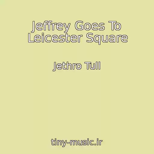 کاور آهنگ Jeffrey Goes To Leicester Square از Jethro Tull