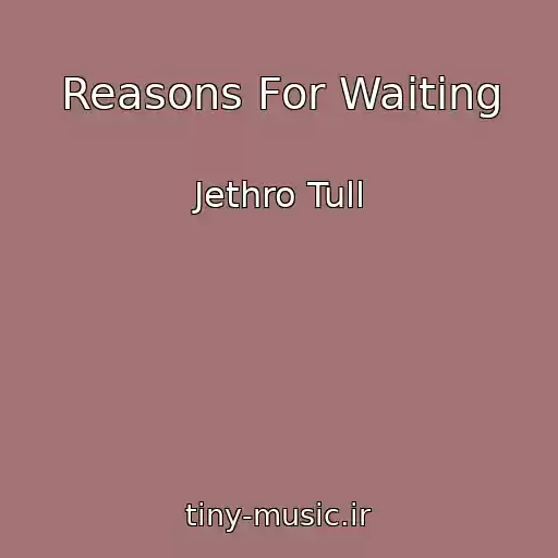 کاور آهنگ Reasons For Waiting از Jethro Tull