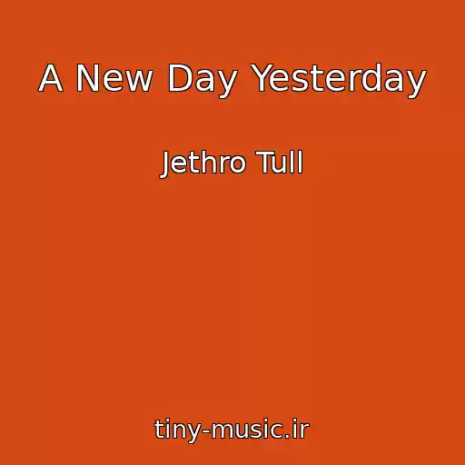 کاور آهنگ A New Day Yesterday از Jethro Tull