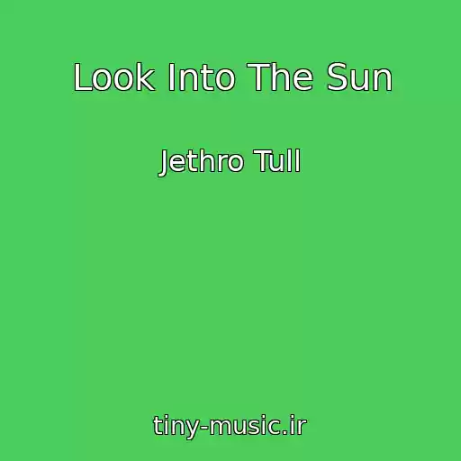 کاور آهنگ Look Into The Sun از Jethro Tull