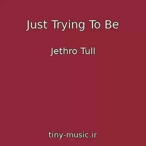 کاور آهنگ Just Trying To Be از Jethro Tull