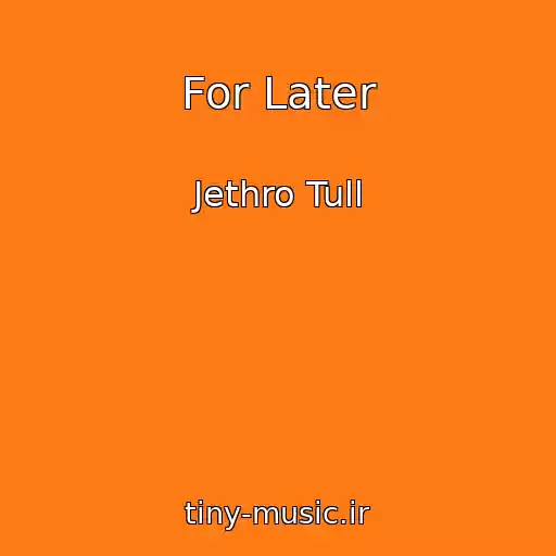 کاور آهنگ For Later از Jethro Tull
