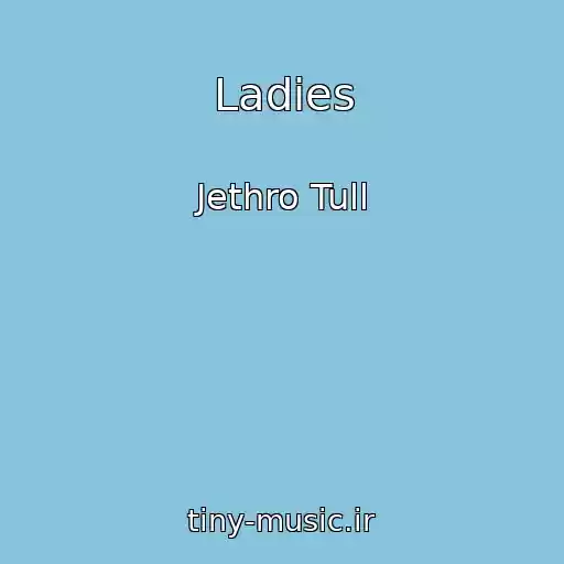 کاور آهنگ Ladies از Jethro Tull