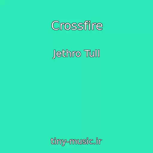 کاور آهنگ Crossfire از Jethro Tull