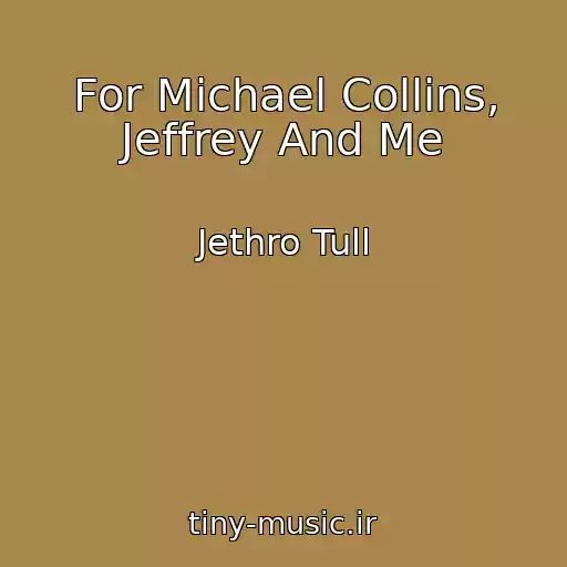 کاور آهنگ For Michael Collins, Jeffrey And Me از Jethro Tull