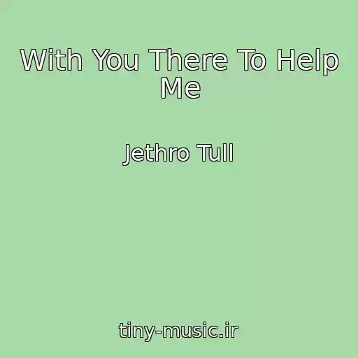 کاور آهنگ With You There To Help Me از Jethro Tull