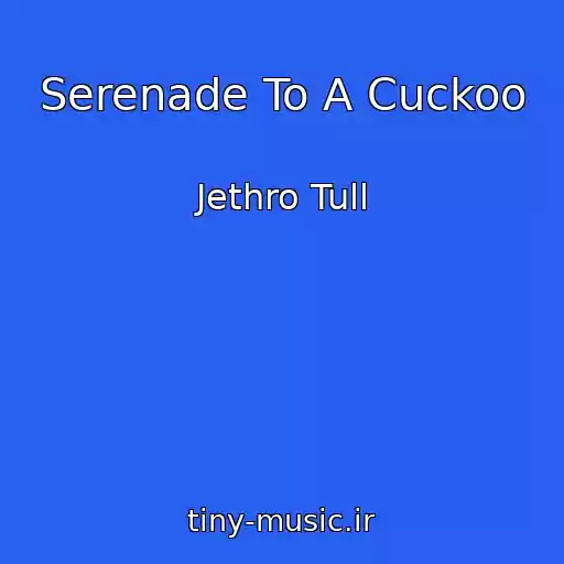 کاور آهنگ Serenade To A Cuckoo از Jethro Tull