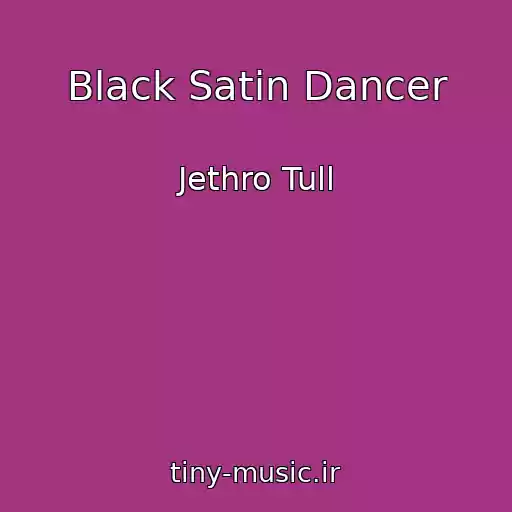 کاور آهنگ Black Satin Dancer از Jethro Tull