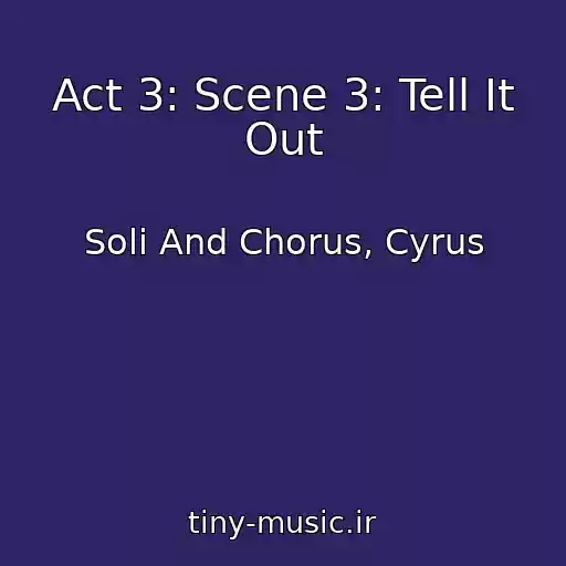 کاور آهنگ Act 3: Scene 3: Tell It Out از Soli And Chorus, Cyrus