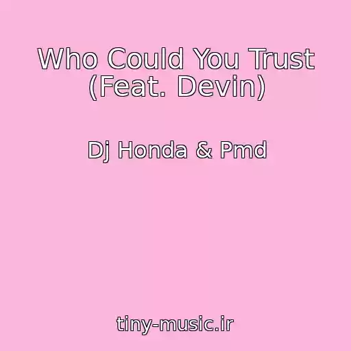 کاور آهنگ Who Could You Trust (Feat. Devin) از Dj Honda & Pmd
