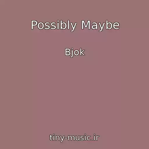 کاور آهنگ Possibly Maybe از Bjok