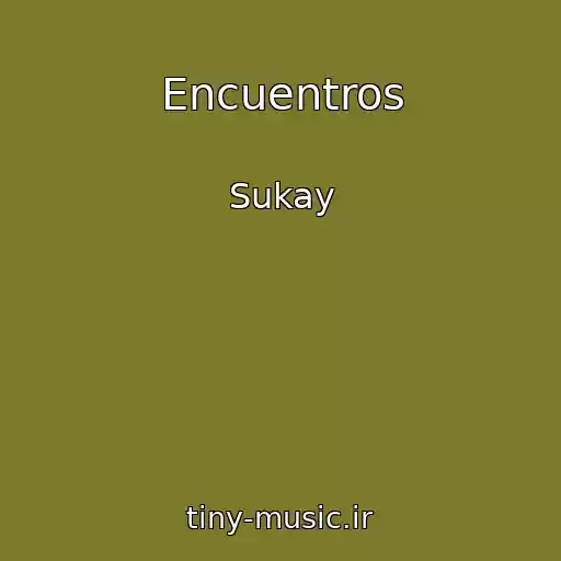 کاور آهنگ Encuentros از Sukay