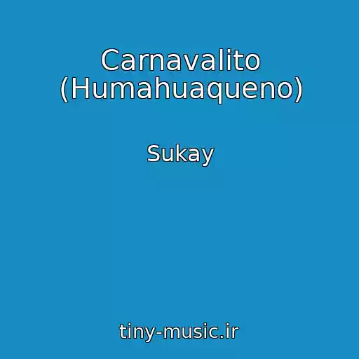 کاور آهنگ Carnavalito (Humahuaqueno) از Sukay