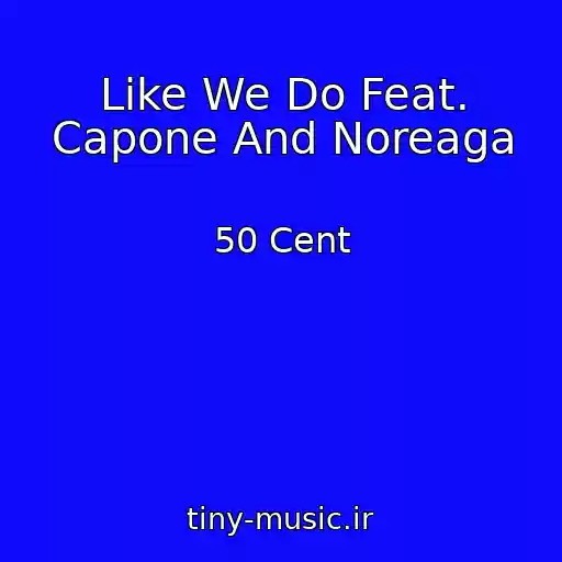 کاور آهنگ Like We Do Feat. Capone And Noreaga از 50 Cent