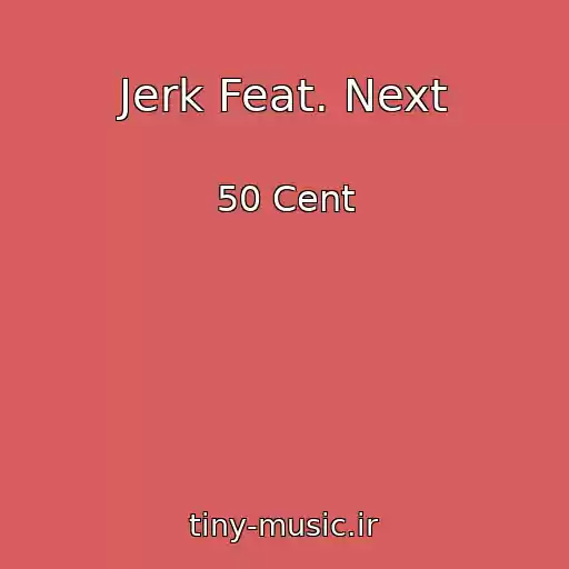 کاور آهنگ Jerk Feat. Next از 50 Cent