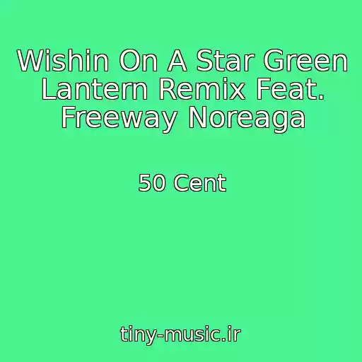 کاور آهنگ Wishin On A Star Green Lantern Remix Feat. Freeway Noreaga از 50 Cent